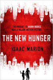 The New Hunger: The Prequel to Warm Bodies par Isaac Marion