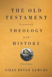 The Old Testament between Theology and History: A Critical Survey par Niels Peter Lemche