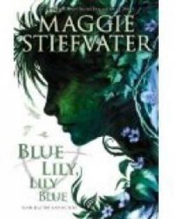 Le cycle du corbeau, tome 3 : Blue Lily, Lily Blue par Maggie Stiefvater