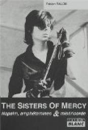 The Sisters of Mercy : Napalm, amphtamines et misricorde par Fabien Ralon