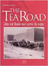 The Tea Road : China and Russia Meet across the Steppe par Martha Avery
