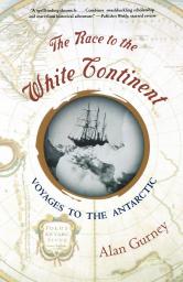 The race to the white continent, voyages to the antarctic par Alan Gurney