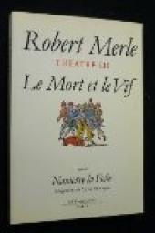 Thtre III : Le Mort et le Vif - Nanterre la Folie par Robert Merle