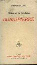 Thtre de la Rvolution : Robespierre par Romain Rolland