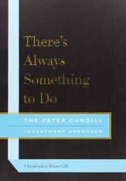 There's Always Something to Do: The Peter Cundill Investment Approach par Peter Cundill