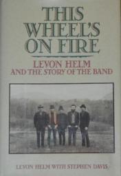 This Wheel's on Fire: Levon Helm and the Story of the Band par Levon Helm