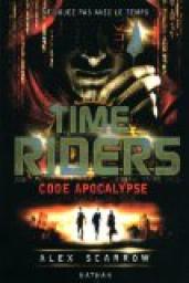 Time Riders, tome 3 : Code Apocalypse par Scarrow