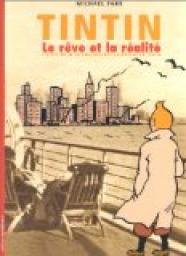 Tintin, le rve et la ralit : L'histoire de la cration des aventures de Tintin par Michael Farr