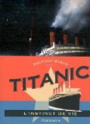 Titanic : L'instinct de vie par Bernard Marck