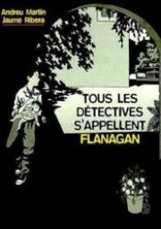 Tous les detectives s'appellent Flanagan par Andreu Martin