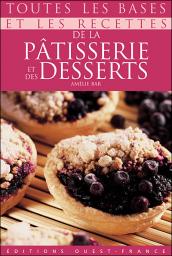 Toutes les bases et les recettes de la ptisserie et des desserts par Amlie Bar