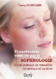 Transformez votre vie par la sophrologie par Thierry Loussouarn