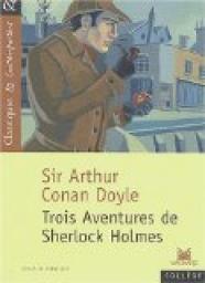 Trois aventures de Sherlock Holmes :  Un scandale en Bohme - La ligue des rouquins - Le ruban mouchet par Sir Arthur Conan Doyle
