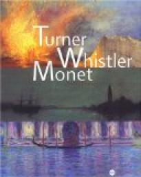 Turner Whistler Monet par Katharine Lochnan