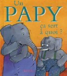 Un papy : a sert  quoi ? par Sophie Bellier