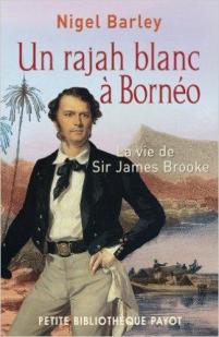 Un rajah blanc  Borno : La vie de Sir James Brooke par Nigel Barley