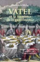 Vatel et la naissance de la gastronomie par Dominique Michel