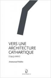 Vers une architecture cathartique (1945-2001) par Emmanuel Rubio