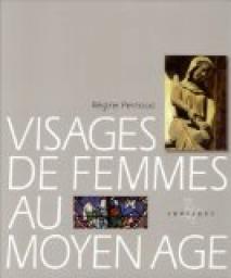 Visages de femmes au Moyen-âge par Régine Pernoud
