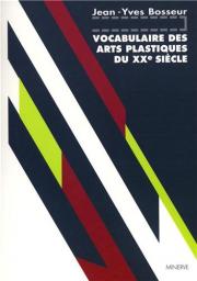 Vocabulaire des arts plastiques du XXe sicle par Jean-Yves Bosseur