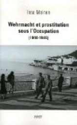 Wehrmacht et prostitution sous l'Occupation (1940-1945) par Insa Meinen