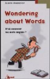 Wondering about Words : D'o viennent les mots anglais ? par Judith Andreyev