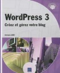 WordPress 3 - Crez et grez votre blog par Christophe Aubry