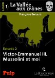 La Valle aux crnes Saison 01 - pisode 02 : Victor-Emmanuel III, Mussolini et moi par Franoise Benassis