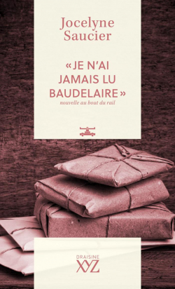 ''Je n'ai jamais lu Baudelaire'' nouvelle au bout du rail par Jocelyne Saucier