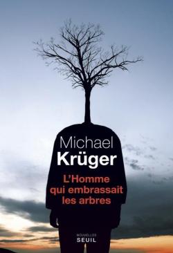 l'Homme qui embrassait les arbres par Michael Kruger