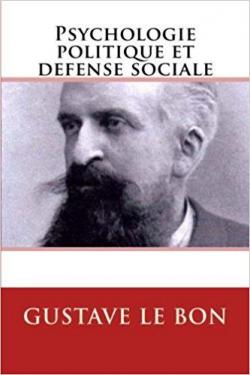 Psychologie politique et la dfense sociale par Gustave Le Bon