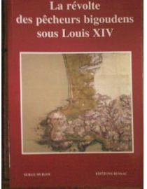 La rvolte des pcheurs bigoudens sous Louis XIV par Serge Duigou