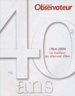 nouvel observateur : 40 ans - 1964 / 2004 par Magazine L`Obs