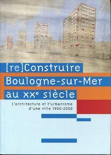 Reonstruire Boulogne-sur-Mer au XXe sicle par Archives municipales Boulognes sur Mer