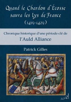 Quand le chardon d'Ecosse sauva les lys de France (1419-1429) par Patrick Gilles