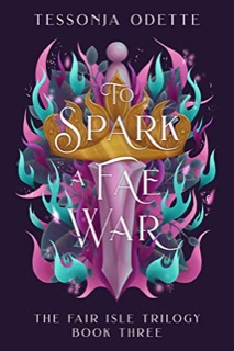 The Fair Isle, tome 3 : To Spark a Fae War par Tessonja Odette