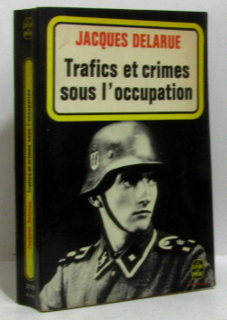 trafics et crimes sous l'occipation par Jacques Delarue