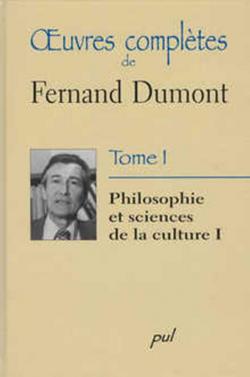 Oeuvres compltes, tome 1 : Philosophie et sciences de la culture par Fernand Dumont