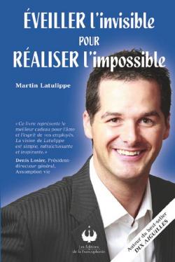 veiller l'invisible pour raliser l'impossible par Martin Latulippe