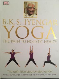 yoga the path to holistic health par Belur Krishnamacharya Sundararaja Iyengar
