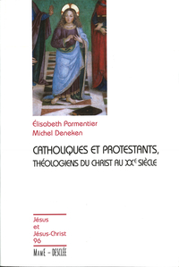 Catholiques et protestants : Thologiens du christ au XXe sicle par Elisabeth Parmentier