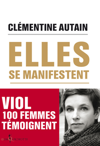 Elles se manifestent : Viol, 100 femmes témoignent par Clémentine Autain