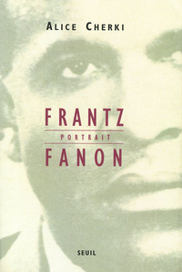 Frantz Fanon : portrait par Alice Cherki