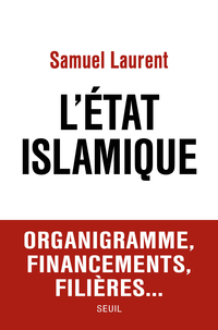 L'Etat Islamique. Organigramme, financements, filires... par Samuel Laurent