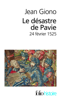 Le dsastre de Pavie : 24 fvrier 1525 par Jean Giono