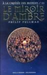  la croise des mondes, tome 3 : Le miroir d'ambre par Pullman