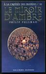  la croise des mondes, tome 3 : Le miroir d'ambre par Pullman