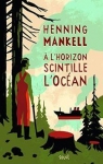 À l'horizon scintille l'océan par Mankell