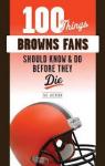 100 Things Browns Fans Should Know & Do Before They Die par Jackson