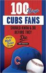 100 Things Cubs Fans Should Know & Do Before They Die par Greenfield